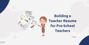 Building a Teacher Resume for Pre-School Teachers