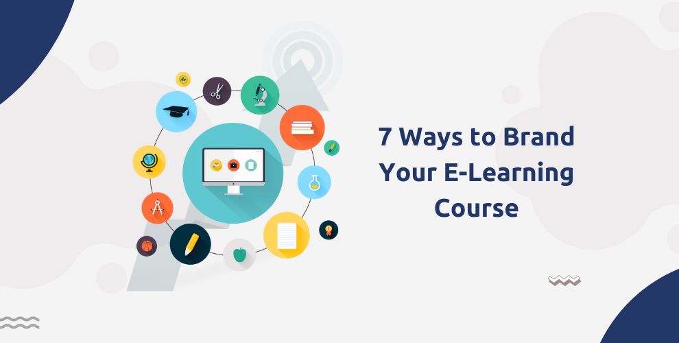 7 Ways to Brand Your E-Learning Course