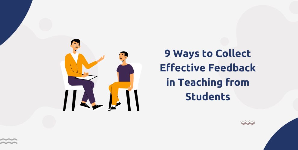 9 Ways to Collect Effective Feedback in Teaching from Students