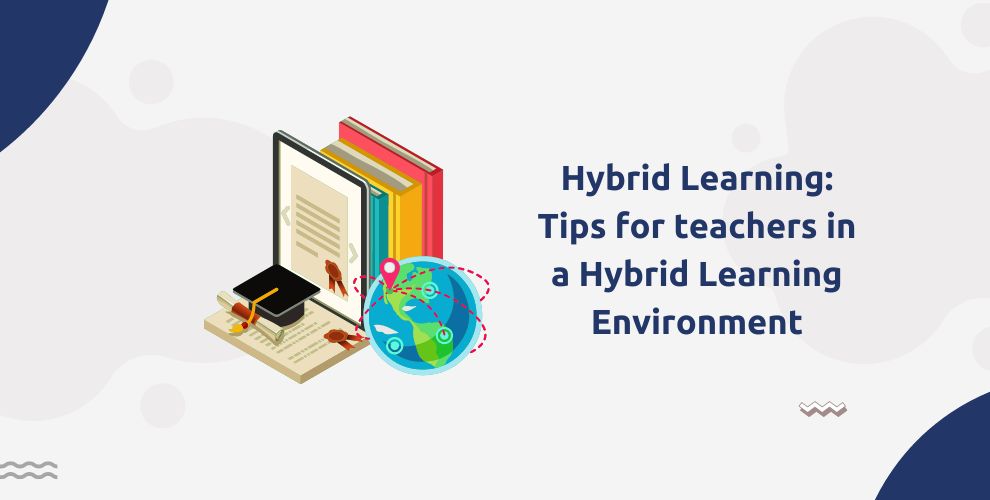 Hybrid Learning: Tips for teachers in a Hybrid Learning Environment