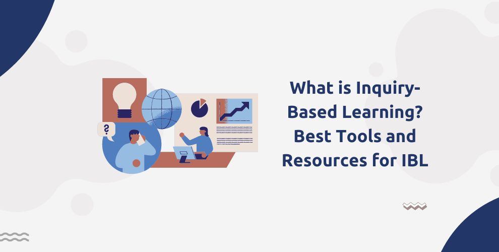 What is Inquiry-Based Learning? Best Tools and Resources for IBL