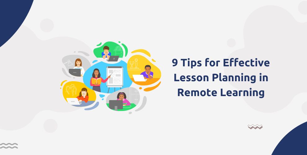 9 Tips for Effective Lesson Planning in Remote Learning