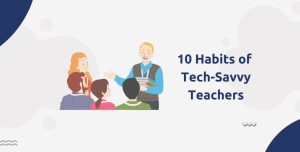 10 Habits of Tech-Savvy Teachers