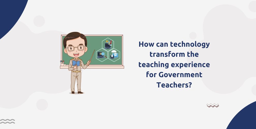 How can technology transform the teaching experience for Government Teachers?