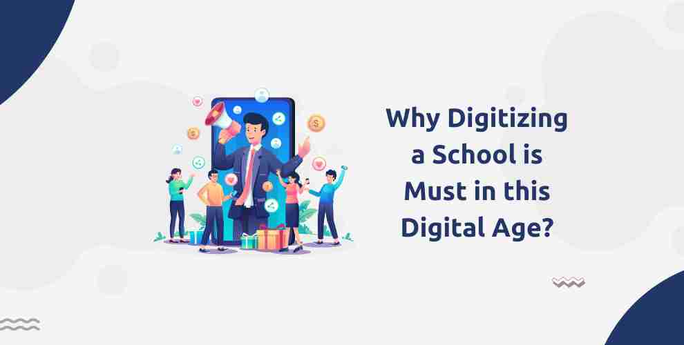 Why Digitizing a School is Must in this Digital Age?