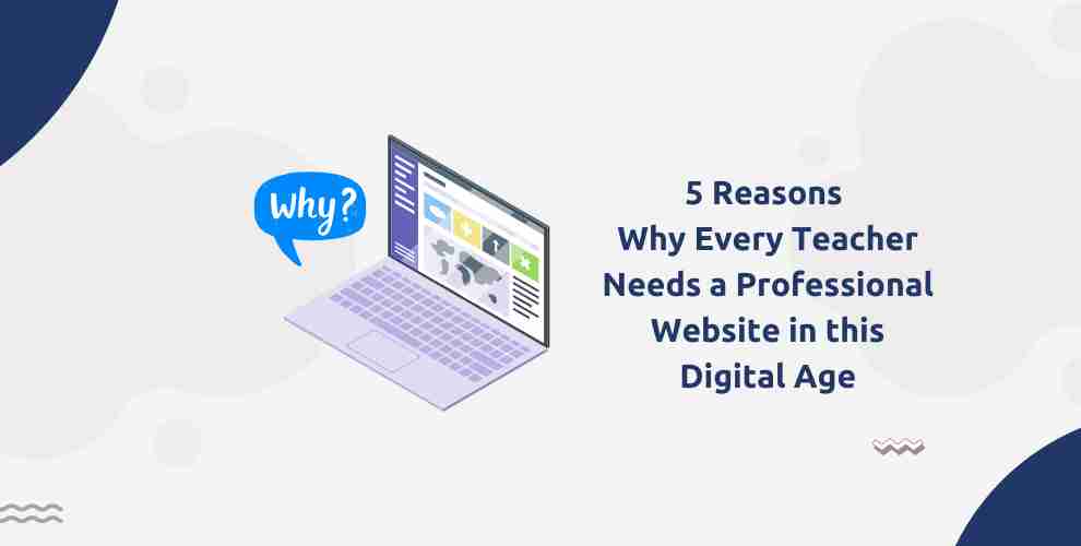 5 Reasons Why Every Teacher Needs a Professional Website in this Digital Age