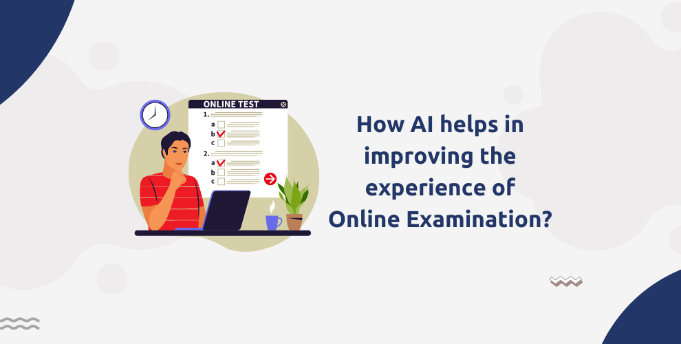 How AI helps in improving the experience of online examination?