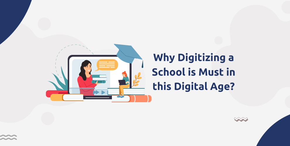 Why Digitizing a School is Must in this Digital Age?
