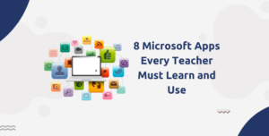 8 Microsoft Apps Every Teacher Must Learn and Use