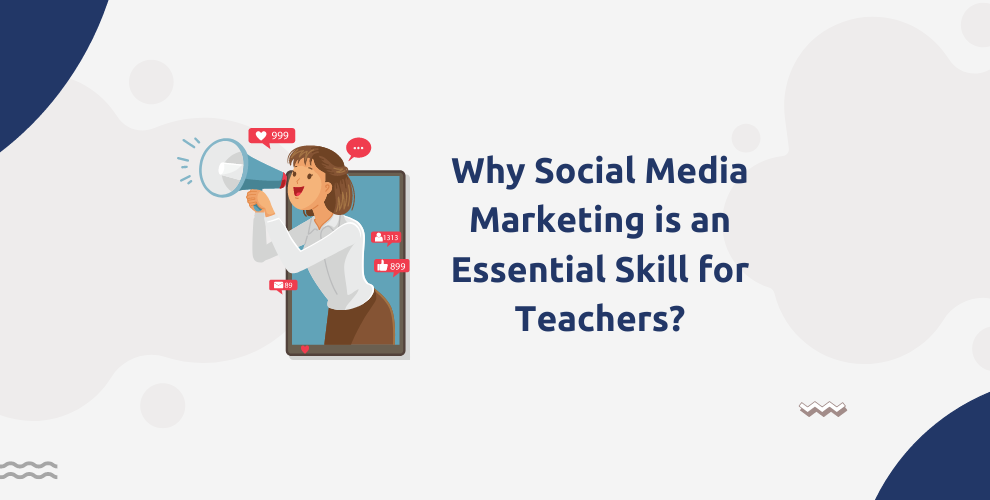Why Social Media Marketing is an Essential Skill for Teachers?