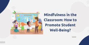 Mindfulness in the Classroom: How to Promote Student Well-Being?
